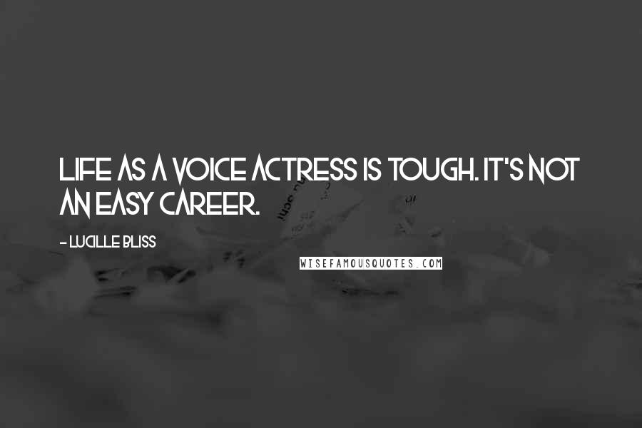 Lucille Bliss Quotes: Life as a voice actress is tough. It's not an easy career.