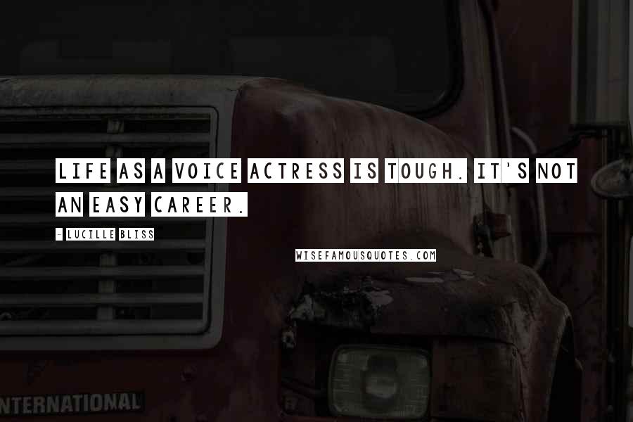 Lucille Bliss Quotes: Life as a voice actress is tough. It's not an easy career.