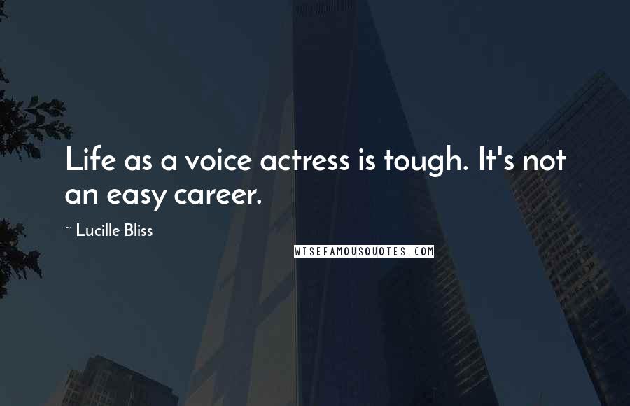 Lucille Bliss Quotes: Life as a voice actress is tough. It's not an easy career.