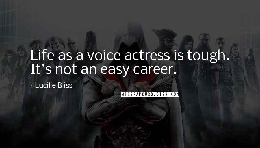 Lucille Bliss Quotes: Life as a voice actress is tough. It's not an easy career.