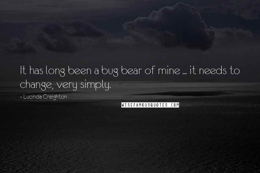Lucinda Creighton Quotes: It has long been a bug bear of mine ... it needs to change, very simply.