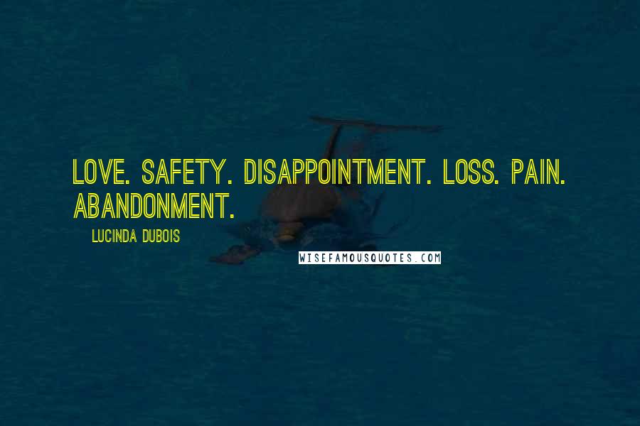 Lucinda DuBois Quotes: Love. Safety. Disappointment. Loss. Pain. Abandonment.