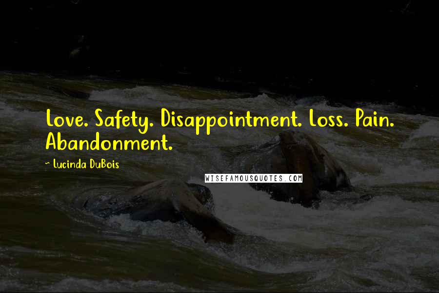 Lucinda DuBois Quotes: Love. Safety. Disappointment. Loss. Pain. Abandonment.