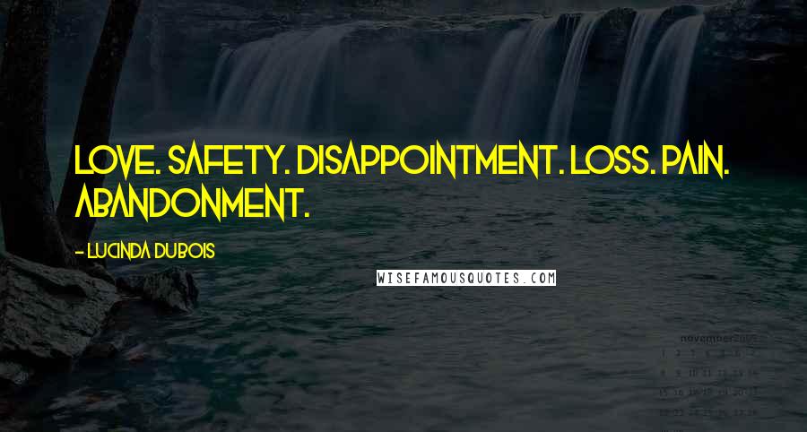 Lucinda DuBois Quotes: Love. Safety. Disappointment. Loss. Pain. Abandonment.