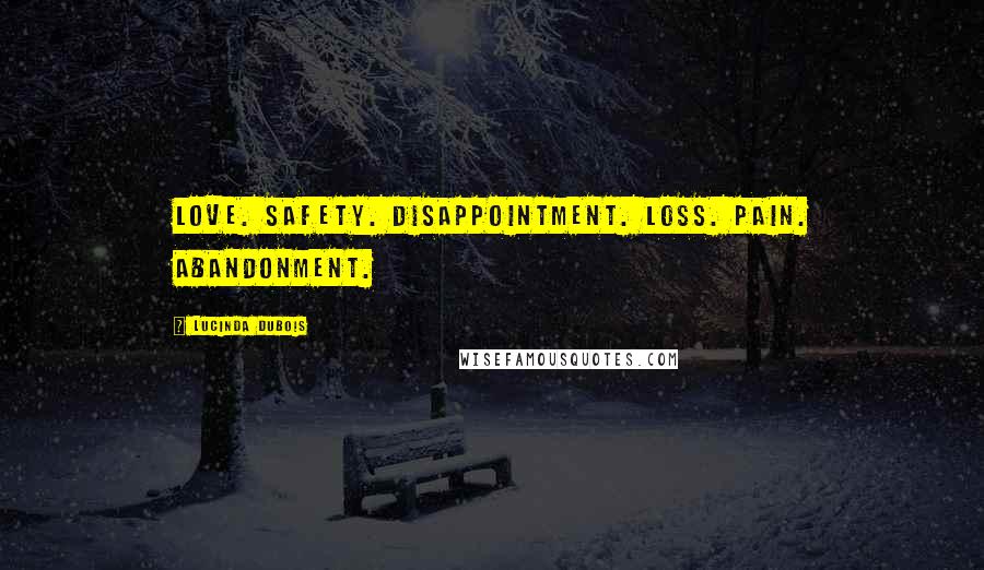 Lucinda DuBois Quotes: Love. Safety. Disappointment. Loss. Pain. Abandonment.