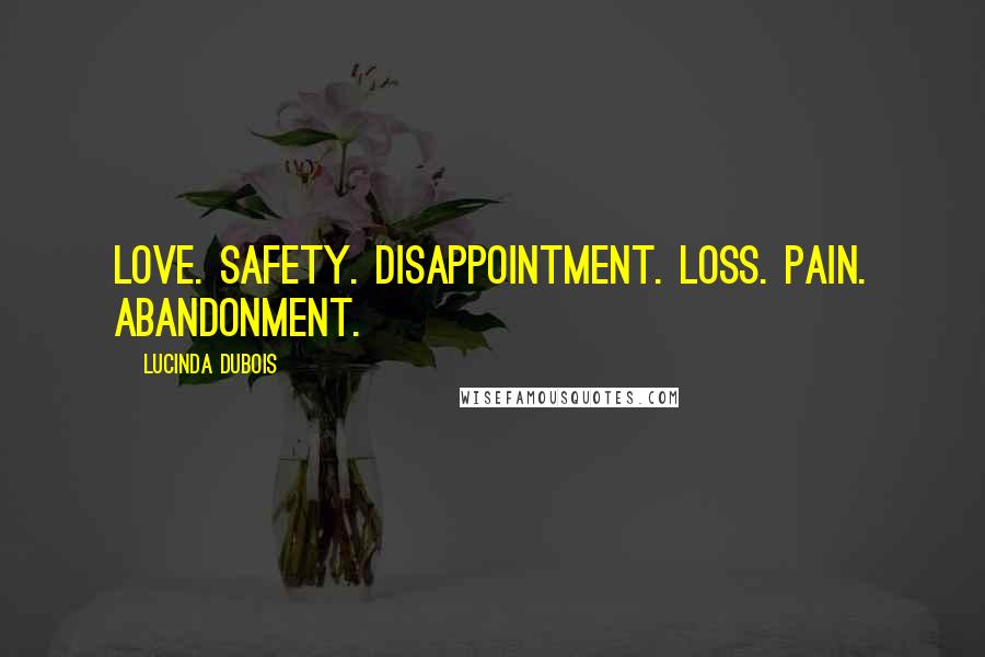 Lucinda DuBois Quotes: Love. Safety. Disappointment. Loss. Pain. Abandonment.