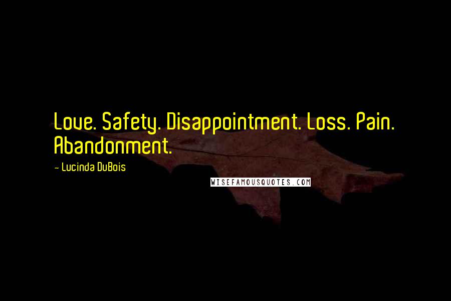 Lucinda DuBois Quotes: Love. Safety. Disappointment. Loss. Pain. Abandonment.