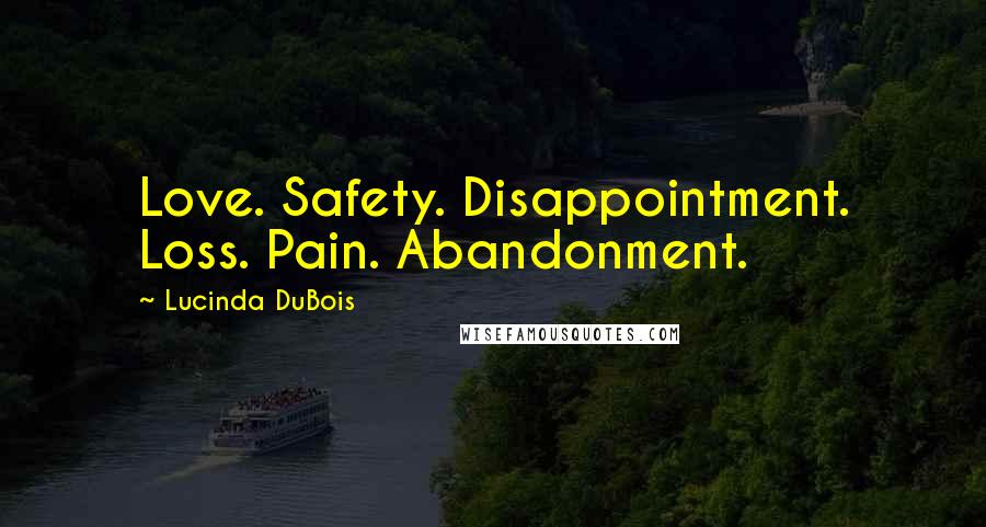 Lucinda DuBois Quotes: Love. Safety. Disappointment. Loss. Pain. Abandonment.
