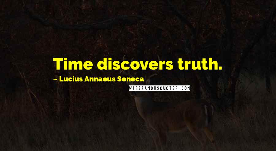 Lucius Annaeus Seneca Quotes: Time discovers truth.