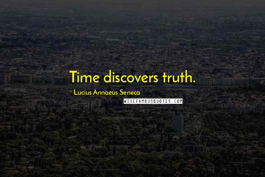 Lucius Annaeus Seneca Quotes: Time discovers truth.