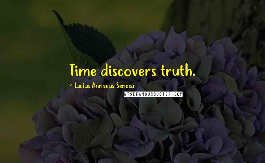 Lucius Annaeus Seneca Quotes: Time discovers truth.