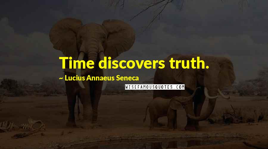 Lucius Annaeus Seneca Quotes: Time discovers truth.