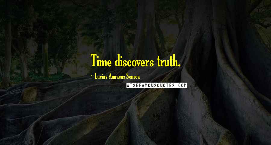 Lucius Annaeus Seneca Quotes: Time discovers truth.