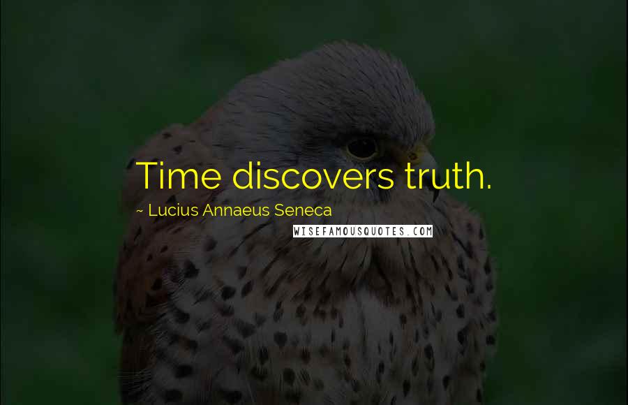 Lucius Annaeus Seneca Quotes: Time discovers truth.