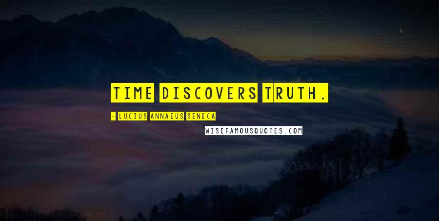 Lucius Annaeus Seneca Quotes: Time discovers truth.