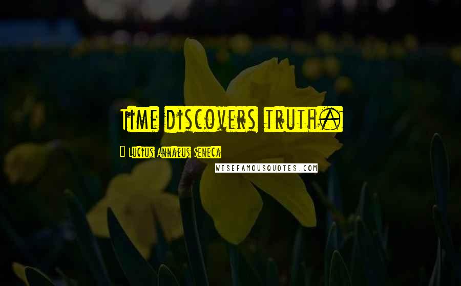 Lucius Annaeus Seneca Quotes: Time discovers truth.