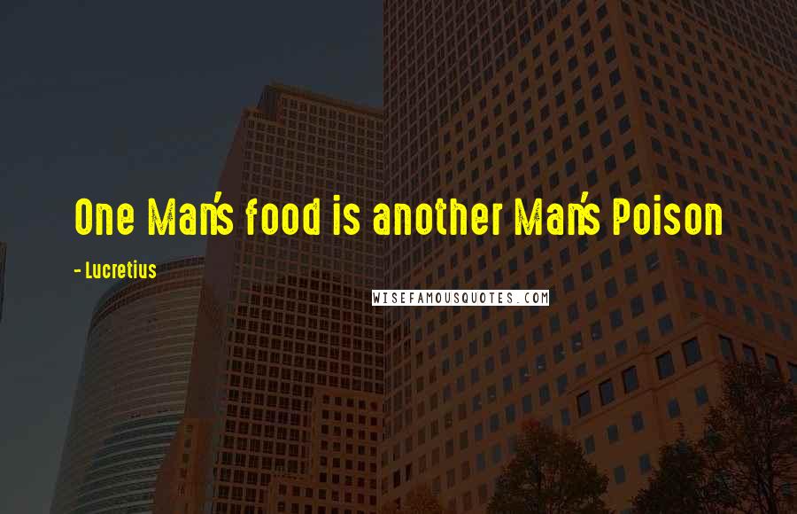 Lucretius Quotes: One Man's food is another Man's Poison