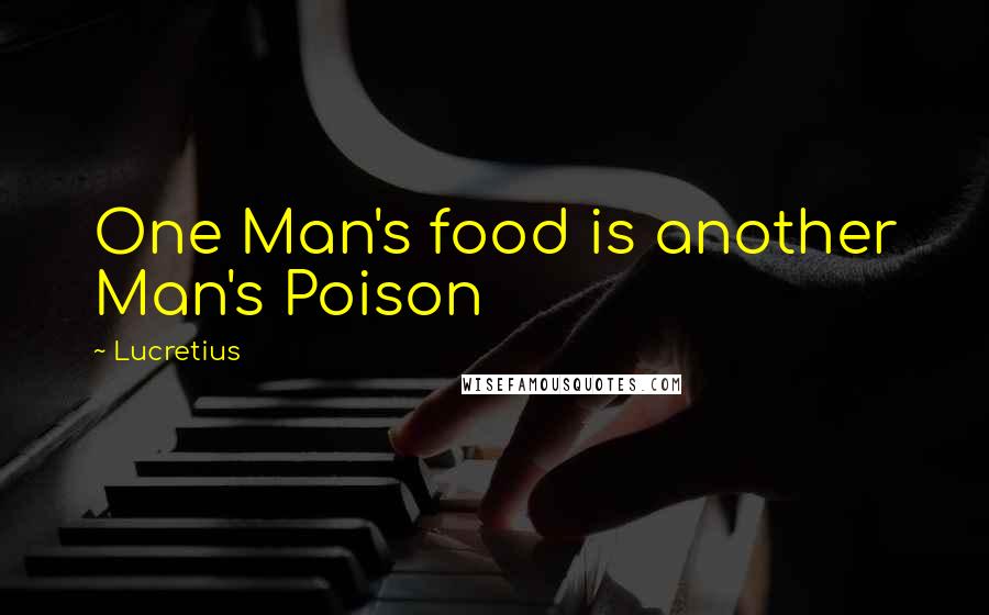 Lucretius Quotes: One Man's food is another Man's Poison