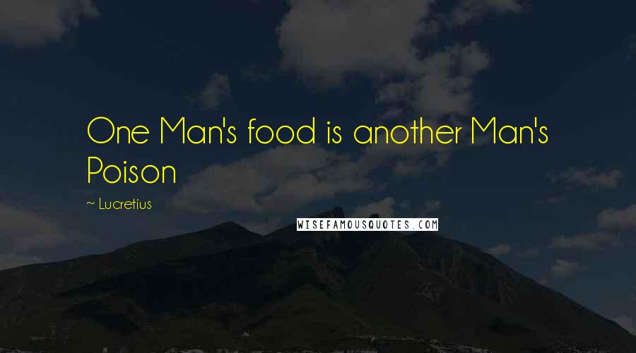 Lucretius Quotes: One Man's food is another Man's Poison