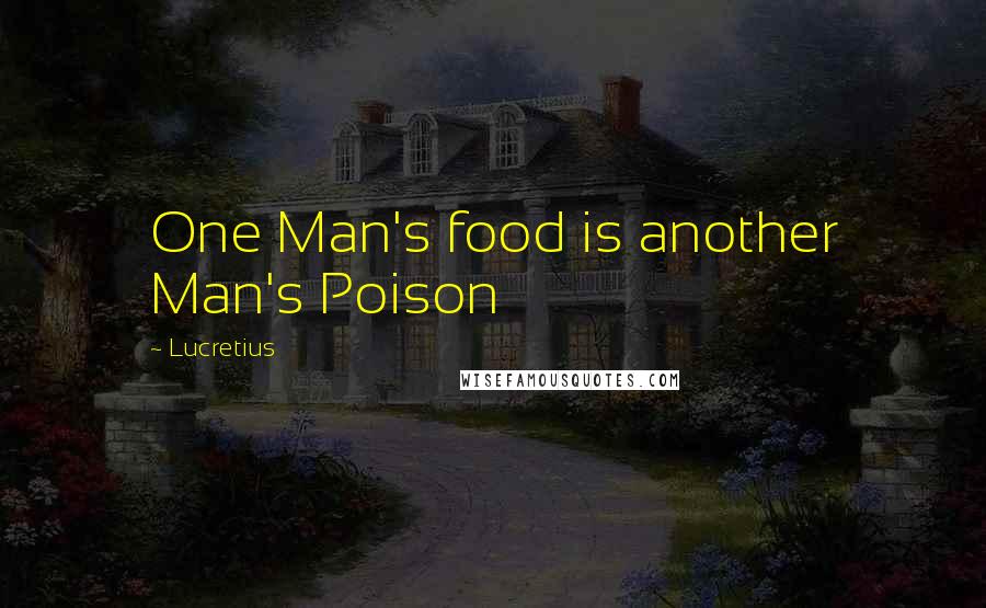 Lucretius Quotes: One Man's food is another Man's Poison