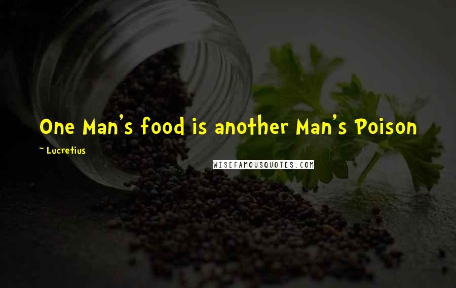 Lucretius Quotes: One Man's food is another Man's Poison