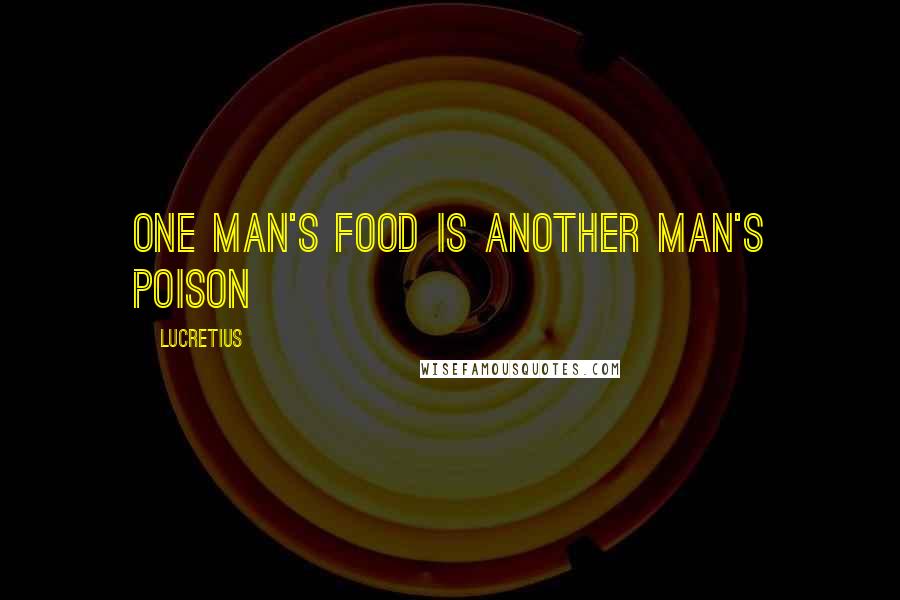 Lucretius Quotes: One Man's food is another Man's Poison