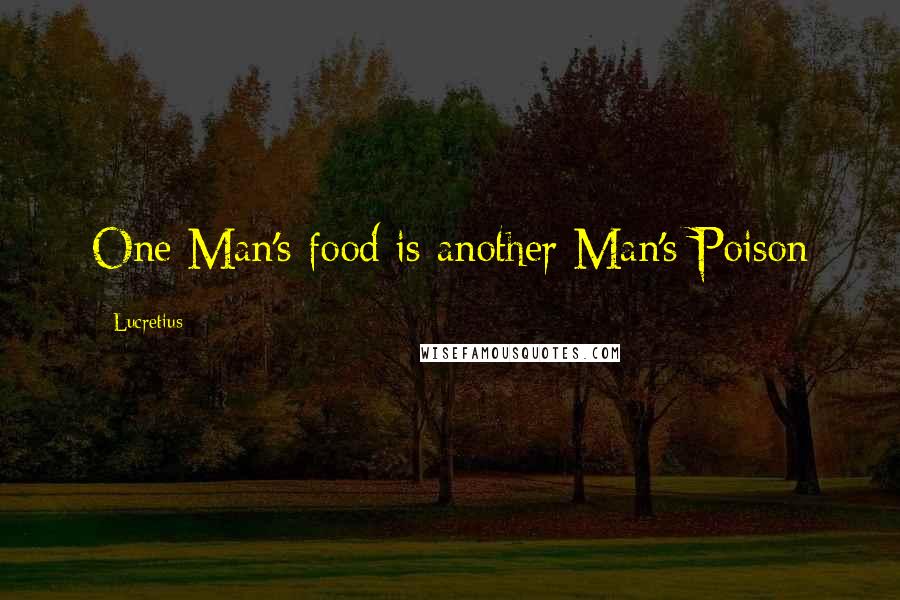 Lucretius Quotes: One Man's food is another Man's Poison