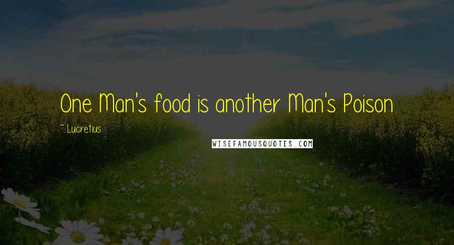 Lucretius Quotes: One Man's food is another Man's Poison