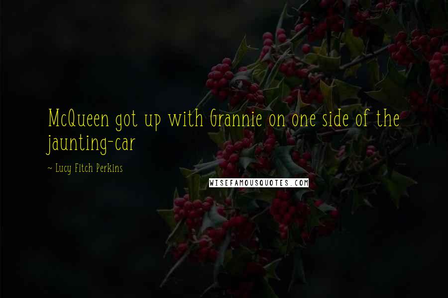 Lucy Fitch Perkins Quotes: McQueen got up with Grannie on one side of the jaunting-car