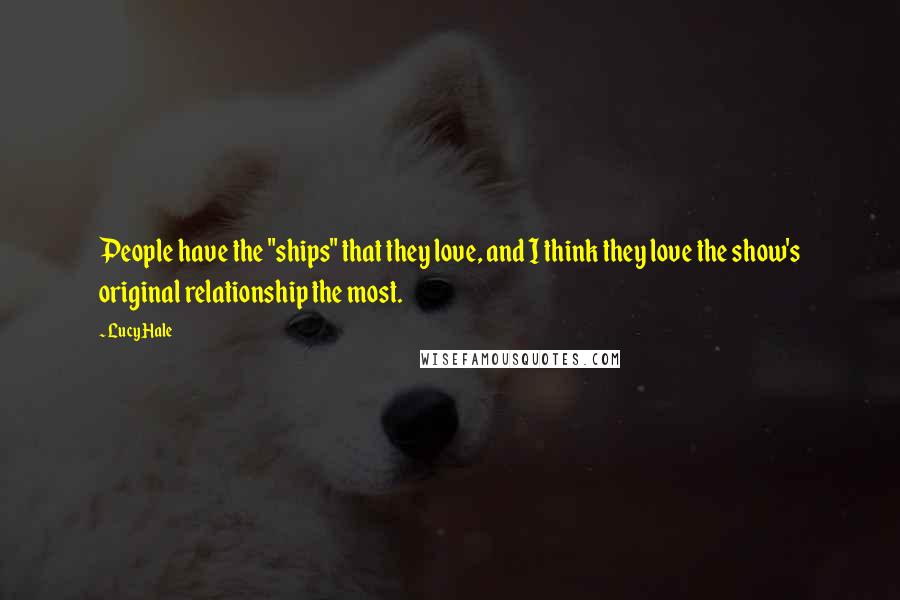 Lucy Hale Quotes: People have the "ships" that they love, and I think they love the show's original relationship the most.