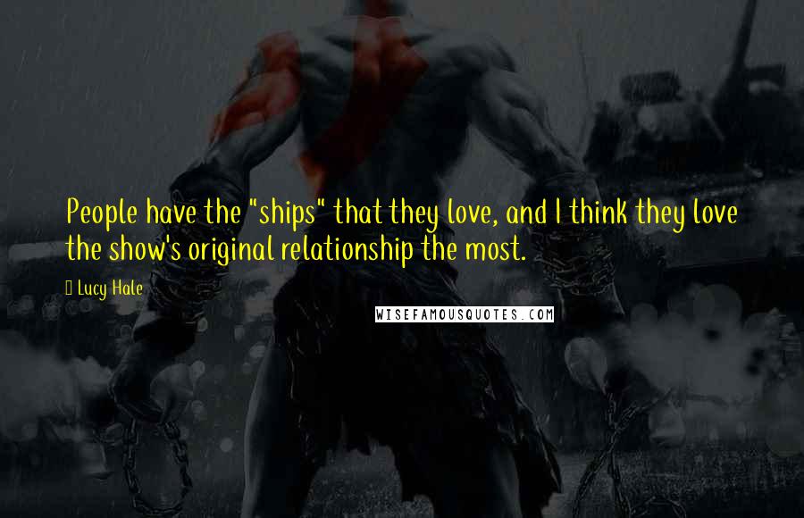 Lucy Hale Quotes: People have the "ships" that they love, and I think they love the show's original relationship the most.