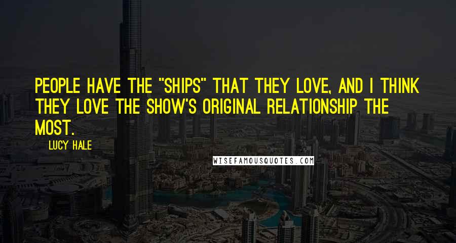 Lucy Hale Quotes: People have the "ships" that they love, and I think they love the show's original relationship the most.