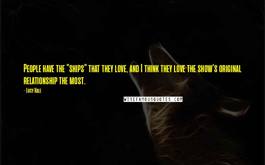 Lucy Hale Quotes: People have the "ships" that they love, and I think they love the show's original relationship the most.