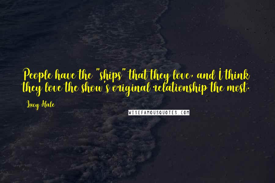 Lucy Hale Quotes: People have the "ships" that they love, and I think they love the show's original relationship the most.