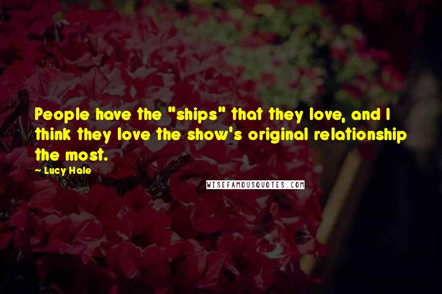 Lucy Hale Quotes: People have the "ships" that they love, and I think they love the show's original relationship the most.