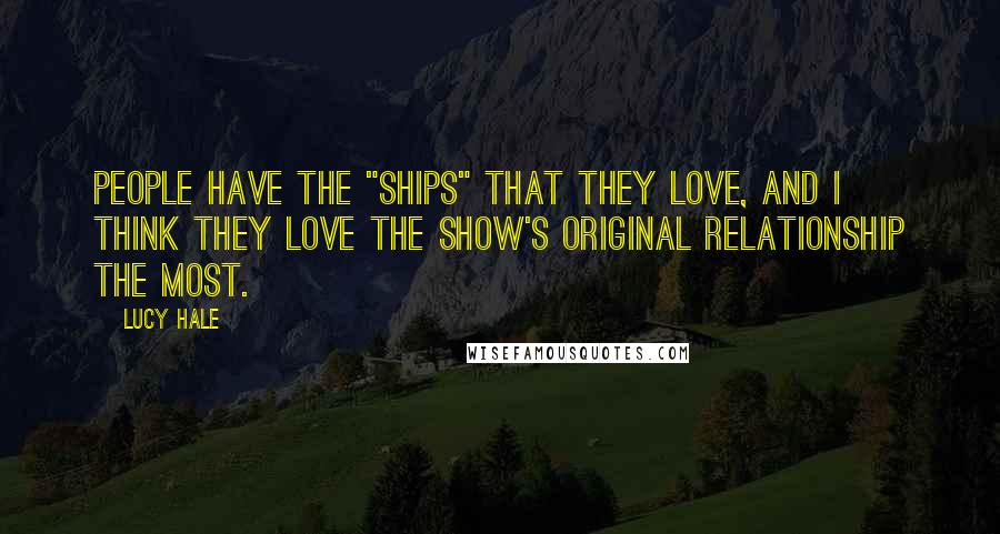 Lucy Hale Quotes: People have the "ships" that they love, and I think they love the show's original relationship the most.