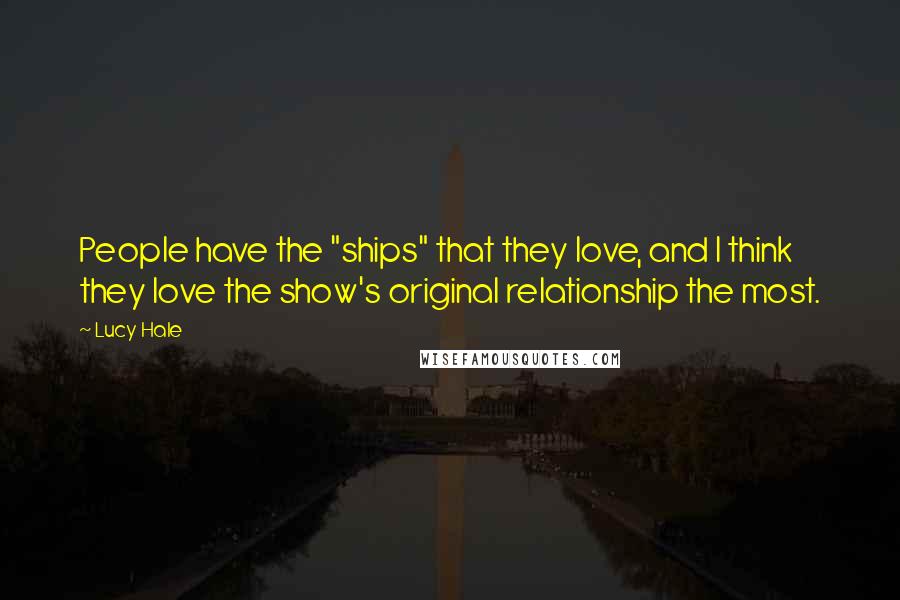 Lucy Hale Quotes: People have the "ships" that they love, and I think they love the show's original relationship the most.