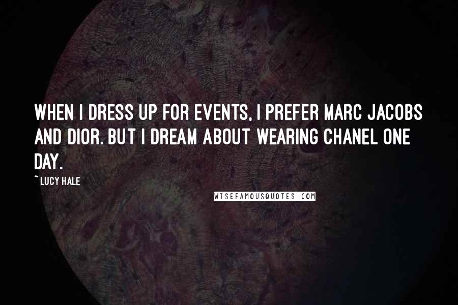 Lucy Hale Quotes: When I dress up for events, I prefer Marc Jacobs and Dior. But I dream about wearing Chanel one day.