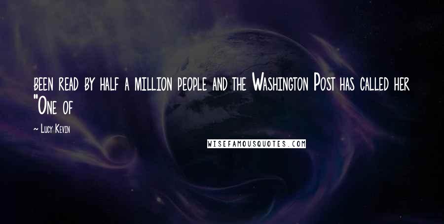 Lucy Kevin Quotes: been read by half a million people and the Washington Post has called her "One of