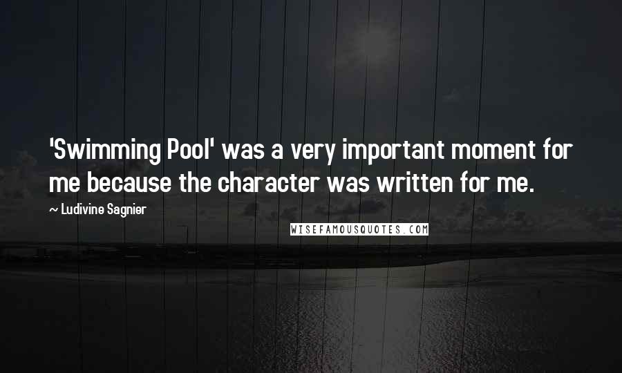 Ludivine Sagnier Quotes: 'Swimming Pool' was a very important moment for me because the character was written for me.