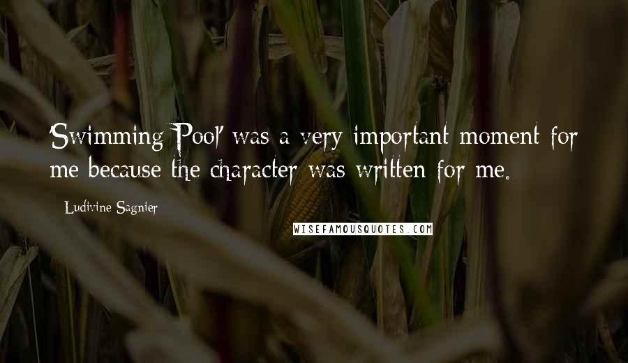 Ludivine Sagnier Quotes: 'Swimming Pool' was a very important moment for me because the character was written for me.