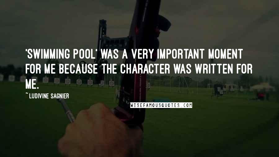 Ludivine Sagnier Quotes: 'Swimming Pool' was a very important moment for me because the character was written for me.