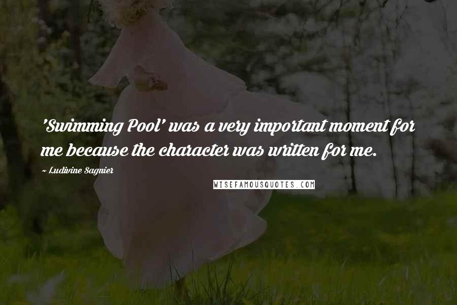 Ludivine Sagnier Quotes: 'Swimming Pool' was a very important moment for me because the character was written for me.