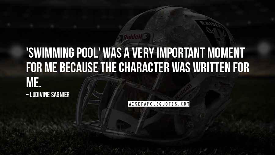 Ludivine Sagnier Quotes: 'Swimming Pool' was a very important moment for me because the character was written for me.