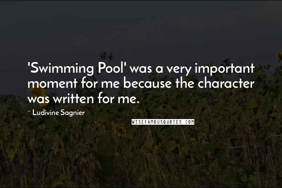 Ludivine Sagnier Quotes: 'Swimming Pool' was a very important moment for me because the character was written for me.