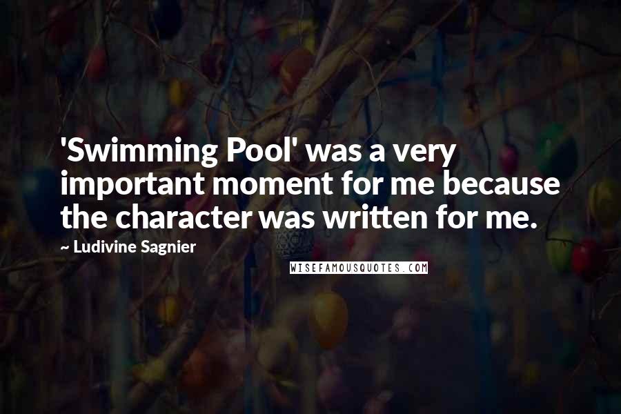 Ludivine Sagnier Quotes: 'Swimming Pool' was a very important moment for me because the character was written for me.