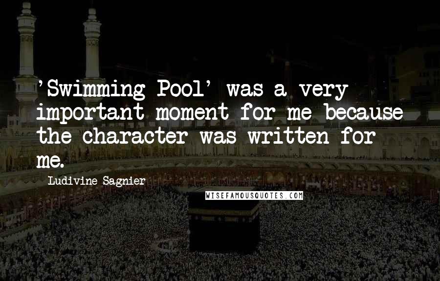 Ludivine Sagnier Quotes: 'Swimming Pool' was a very important moment for me because the character was written for me.
