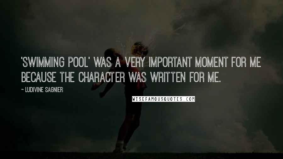 Ludivine Sagnier Quotes: 'Swimming Pool' was a very important moment for me because the character was written for me.