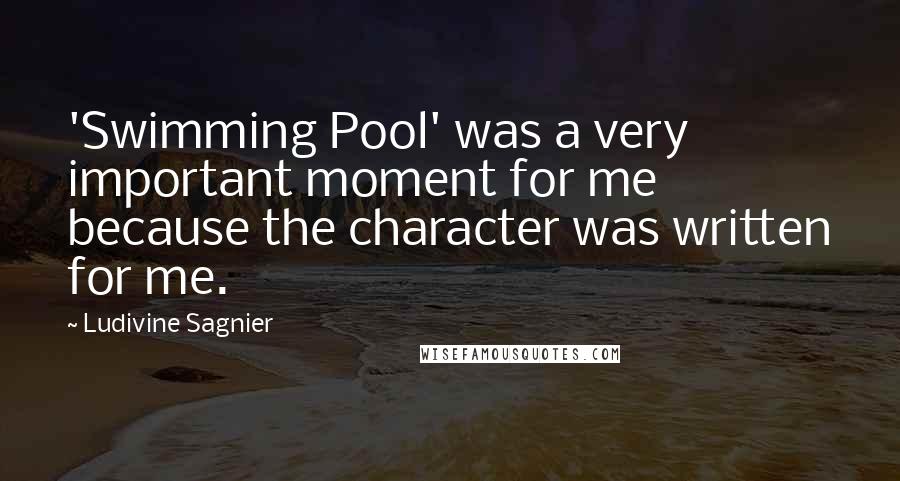 Ludivine Sagnier Quotes: 'Swimming Pool' was a very important moment for me because the character was written for me.
