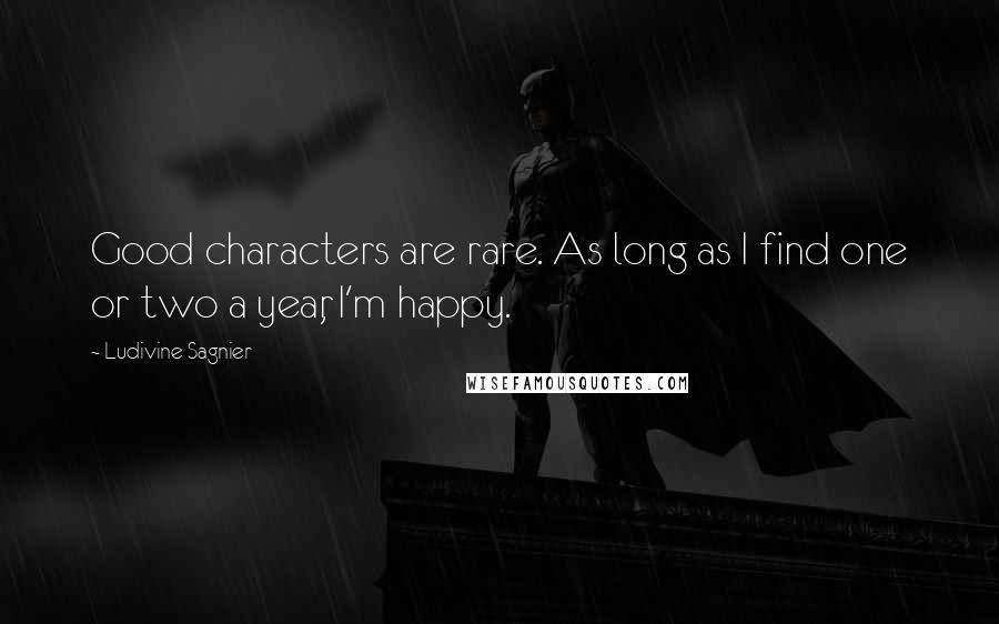 Ludivine Sagnier Quotes: Good characters are rare. As long as I find one or two a year, I'm happy.